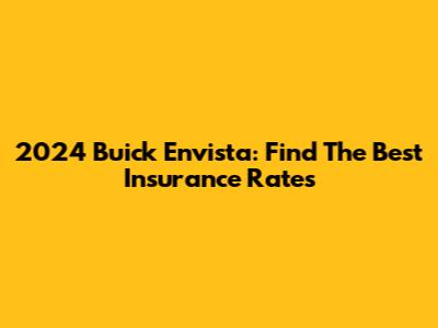 2024 Buick Envista: Find The Best Insurance Rates