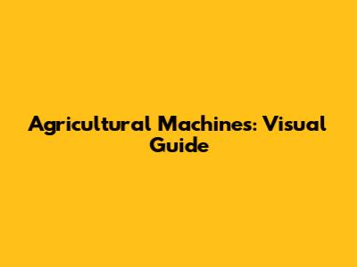 Agricultural Machines: Visual Guide