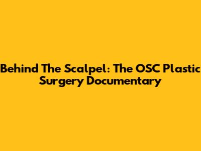 Behind The Scalpel: The OSC Plastic Surgery Documentary