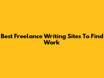 Best Freelance Writing Sites To Find Work