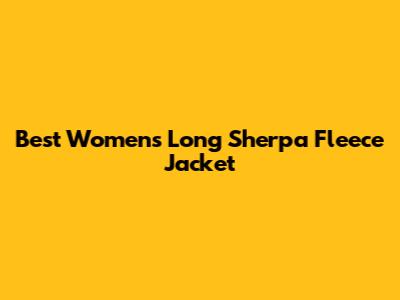 Best Women's Long Sherpa Fleece Jacket