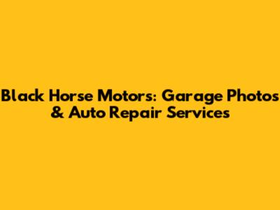 Black Horse Motors: Garage Photos & Auto Repair Services