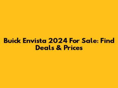 Buick Envista 2024 For Sale: Find Deals & Prices