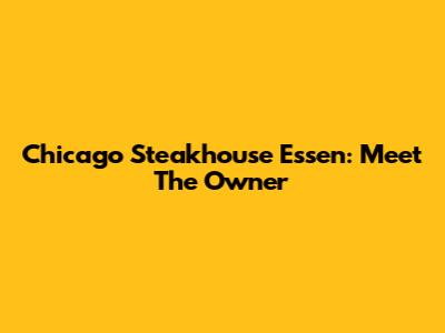 Chicago Steakhouse Essen: Meet The Owner