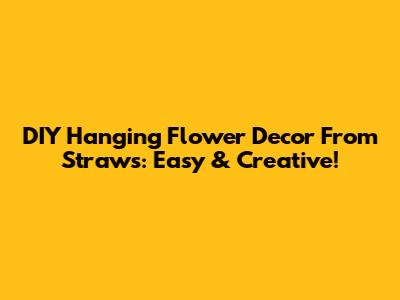 DIY Hanging Flower Decor From Straws: Easy & Creative!