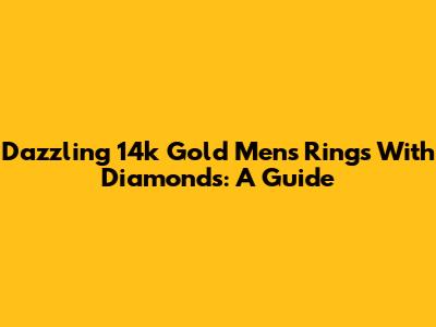 Dazzling 14k Gold Men's Rings With Diamonds: A Guide