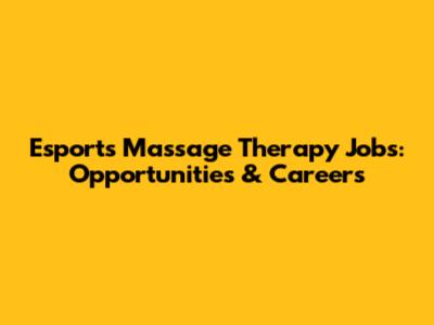Esports Massage Therapy Jobs: Opportunities & Careers