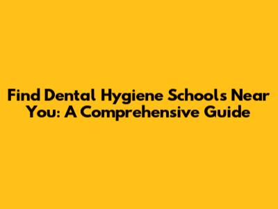 Find Dental Hygiene Schools Near You: A Comprehensive Guide