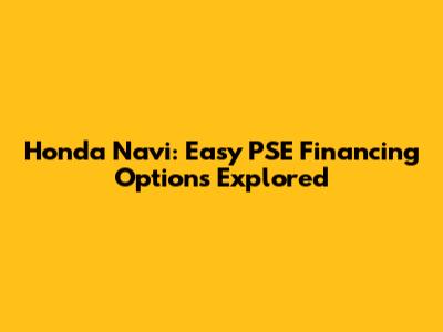 Honda Navi: Easy PSE Financing Options Explored