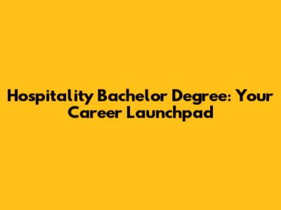 Hospitality Bachelor Degree: Your Career Launchpad