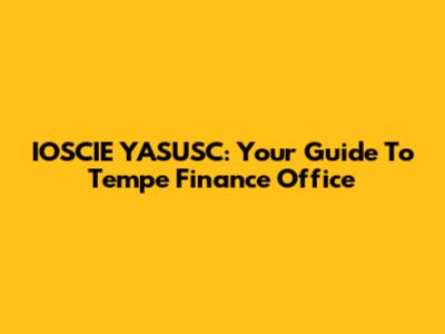 IOSCIE YASUSC: Your Guide To Tempe Finance Office