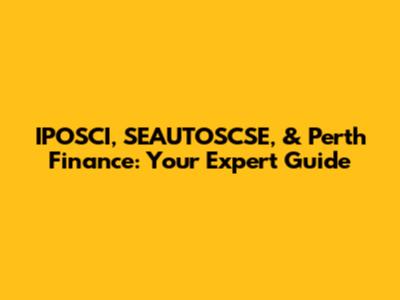 IPOSCI, SEAUTOSCSE, & Perth Finance: Your Expert Guide