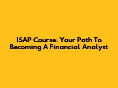 ISAP Course: Your Path To Becoming A Financial Analyst
