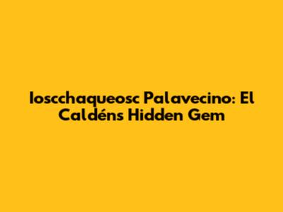Ioscchaqueosc Palavecino: El Caldén's Hidden Gem