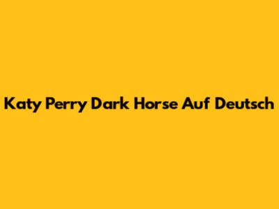 Katy Perry "Dark Horse" Auf Deutsch