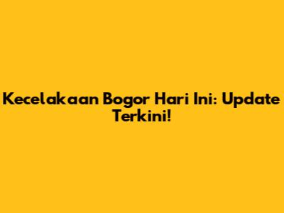 Kecelakaan Bogor Hari Ini: Update Terkini!