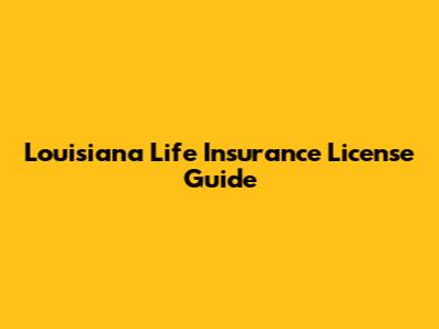 Louisiana Life Insurance License Guide