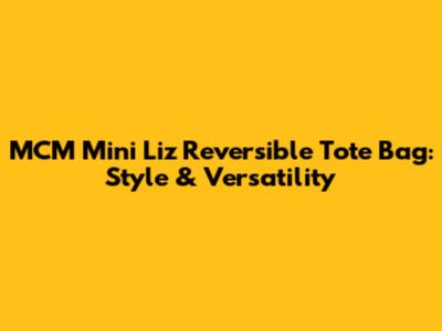 MCM Mini Liz Reversible Tote Bag: Style & Versatility