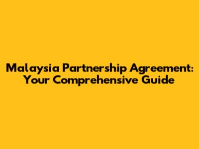 Malaysia Partnership Agreement: Your Comprehensive Guide
