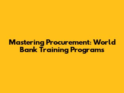 Mastering Procurement: World Bank Training Programs
