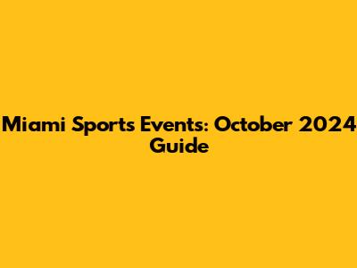 Miami Sports Events: October 2024 Guide