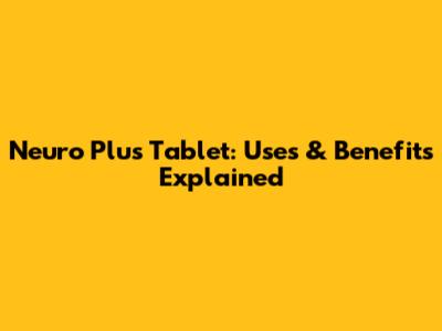 Neuro Plus Tablet: Uses & Benefits Explained
