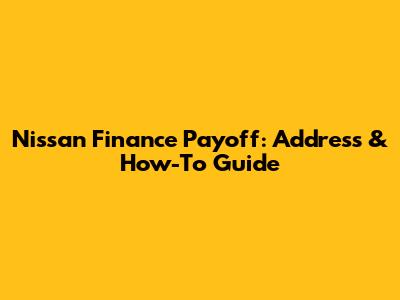 Nissan Finance Payoff: Address & How-To Guide