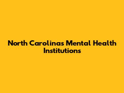 North Carolina's Mental Health Institutions