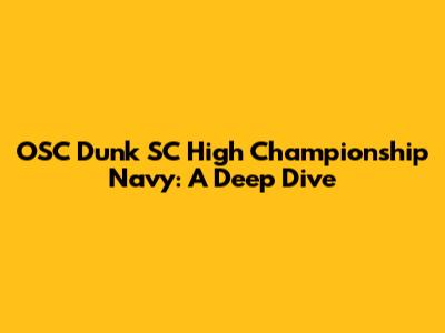 OSC Dunk SC High Championship Navy: A Deep Dive