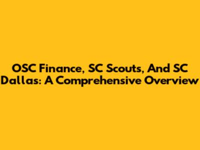 OSC Finance, SC Scouts, And SC Dallas: A Comprehensive Overview