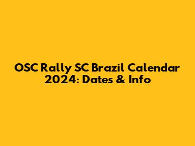 OSC Rally SC Brazil Calendar 2024: Dates & Info