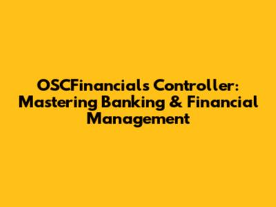 OSCFinancials Controller: Mastering Banking & Financial Management