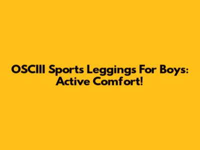 OSCIII Sports Leggings For Boys: Active Comfort!