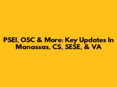 PSEI, OSC & More: Key Updates In Manassas, CS, SESE, & VA