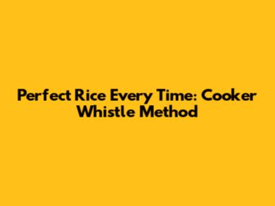 Perfect Rice Every Time: Cooker Whistle Method