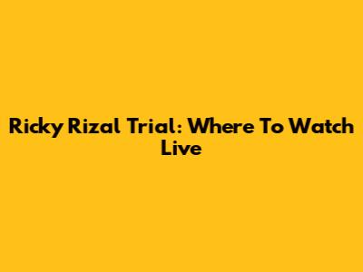Ricky Rizal Trial: Where To Watch Live