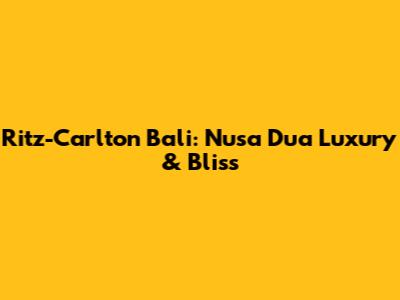 Ritz-Carlton Bali: Nusa Dua Luxury & Bliss
