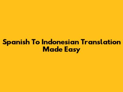 Spanish To Indonesian Translation Made Easy