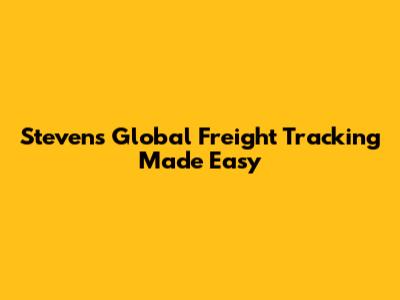 Stevens Global Freight Tracking Made Easy
