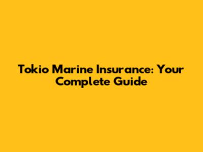 Tokio Marine Insurance: Your Complete Guide