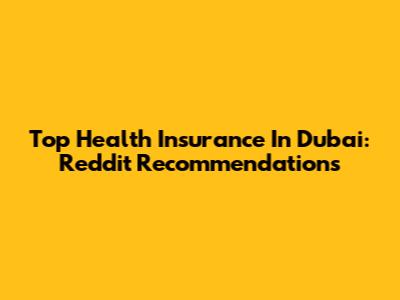 Top Health Insurance In Dubai: Reddit Recommendations