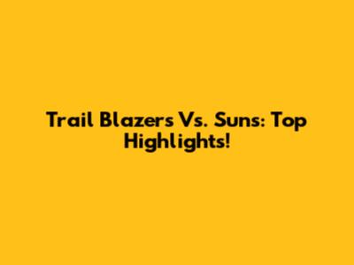 Trail Blazers Vs. Suns: Top Highlights!
