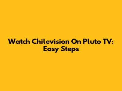 Watch Chilevision On Pluto TV: Easy Steps